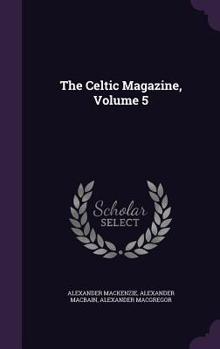 The Celtic Magazine, Volume 5