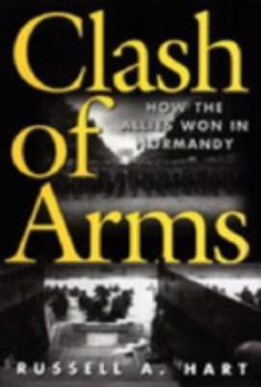 Hardcover Clash of Arms: How the Allies Won in Normandy Book