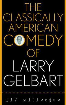 The Classically American Comedy of Larry Gelbart (Filmmakers Series)