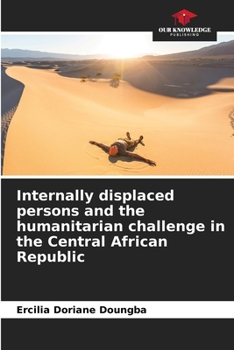 Paperback Internally displaced persons and the humanitarian challenge in the Central African Republic Book