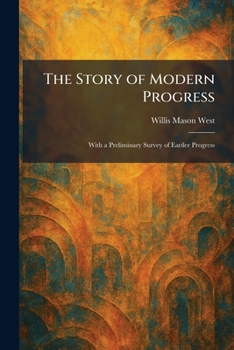The Story of Modern Progress: With a Preliminary Survey of Eariler Progress