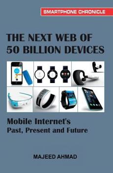 Paperback The Next Web of 50 Billion Devices: Mobile Internet's Past, Present and Future Book