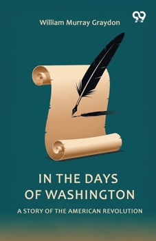 In The Days Of Washington A Story Of The American Revolution