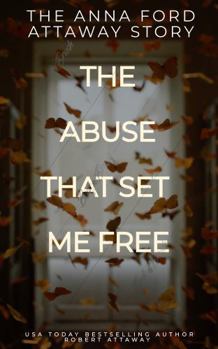 Paperback The Anna Ford Attaway Story: The Abuse That Set Me Free Book