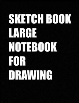 Paperback Sketch Book Large Notebook for Drawing, Doodling or Sketching: Notebook for Drawing, Writing, Painting, Sketching or Doodling, hardcover sketchbook fo Book