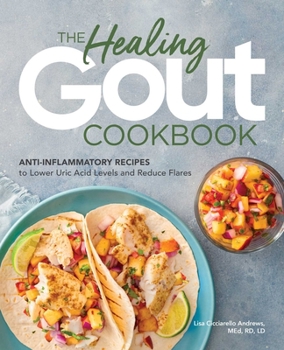 Paperback The Healing Gout Cookbook: Anti-Inflammatory Recipes to Lower Uric Acid Levels and Reduce Flares Book