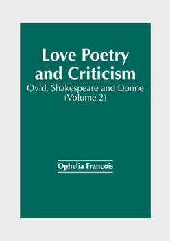 Hardcover Love Poetry and Criticism: Ovid, Shakespeare and Donne (Volume 2) Book