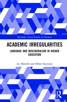 Hardcover Academic Irregularities: Language and Neoliberalism in Higher Education Book