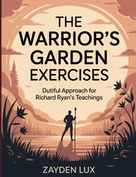 The Warrior's Garden Exercises: Dutiful Approach for Richard Ryan's Teachings