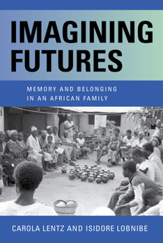 Hardcover Imagining Futures: Memory and Belonging in an African Family Book