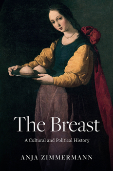 Hardcover The Breast: A Cultural and Political History Book