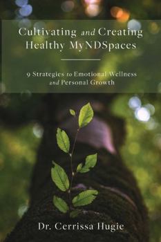 Paperback Cultivating and Creating Healthy MyNDSpaces: 9 Strategies to Emotional Wellness and Personal Growth Book