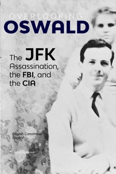 Paperback Overlooking Oswald: The JFK Assassination, the FBI and the CIA: Book V Book