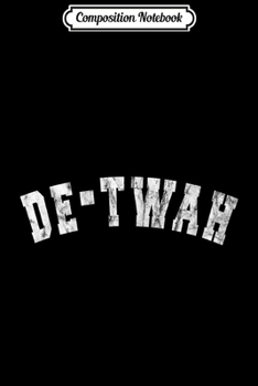 Composition Notebook: Detwah De-twah Detroit French Pronunciation Sports Fan  Journal/Notebook Blank Lined Ruled 6x9 100 Pages