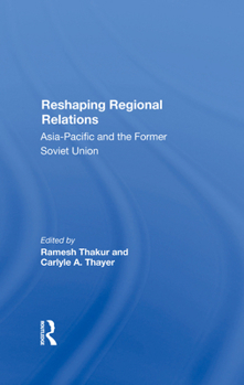 Reshaping Regional Relations: Asiapacific and the Former Soviet Union