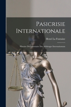 Paperback Pasicrisie Internationale: Histoire Documentaire Des Arbitrages Internationaux [French] Book