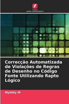 Paperback Correcção Automatizada de Violações de Regras de Desenho no Código Fonte Utilizando Rapto Lógico [Portuguese] Book