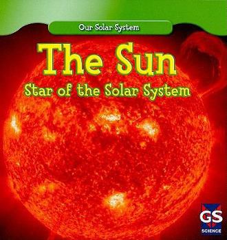 The Sun: Star of the Solar System - Book  of the Our Solar System