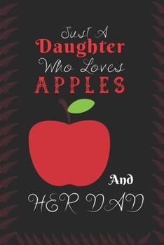 Just A Daughter Who Loves Apple & her dad: Best Gift for Apple Lovers, 6x9 inch 100 Pages Birthday & Christmas Gift / Journal / Notebook / Diary