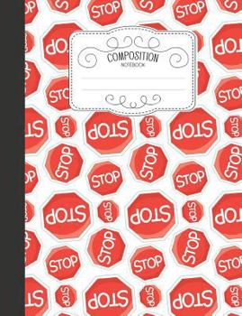 Paperback Composition Notebook: Cute Wide Ruled Comp Books for School - Stop Road Signs Book