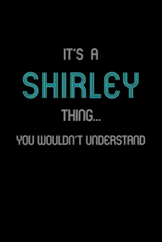 It's A Shirley Thing, You Wouldn't Understand: Personalized Notebook Journal With Name Blank Lined Customized Diary Logbook Gifts