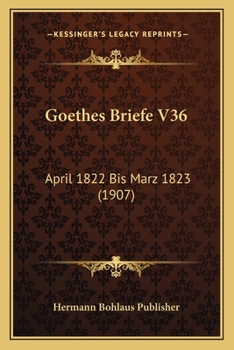 Paperback Goethes Briefe V36: April 1822 Bis Marz 1823 (1907) [German] Book