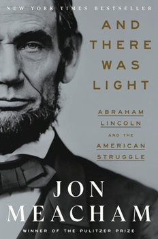 Hardcover And There Was Light: Abraham Lincoln and the American Struggle Book