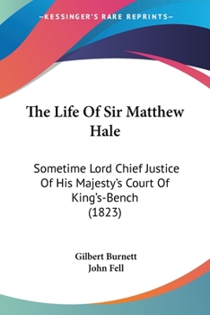 Paperback The Life Of Sir Matthew Hale: Sometime Lord Chief Justice Of His Majesty's Court Of King's-Bench (1823) Book