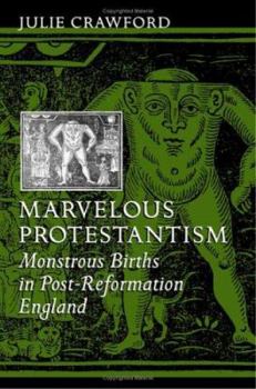 Hardcover Marvelous Protestantism: Monstrous Births in Post-Reformation England Book