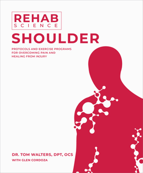 Paperback Rehab Science: Shoulder: Protocols and Exercise Programs for Overcoming Pain and Healing from Injury Book