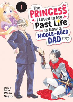 Paperback The Princess I Loved in My Past Life Is Now a Middle-Aged Dad Vol. 1 Book