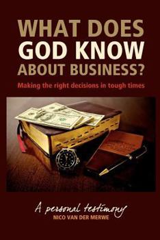 Paperback What Does God Know About Business?: Making the right decisions in tough times. Book