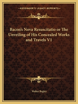 Paperback Bacon's Nova Resuscitatio or The Unveiling of His Concealed Works and Travels V1 Book
