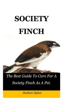 Paperback Society Finch: The Best Guide To Care For A Society Finch As A Pet. Book