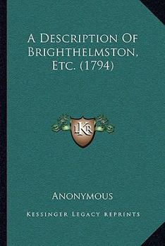 Paperback A Description Of Brighthelmston, Etc. (1794) Book