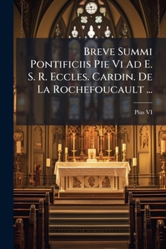 Paperback Breve Summi Pontificiis Pie Vi Ad E. S. R. Eccles. Cardin. De La Rochefoucault ... [Latin] Book