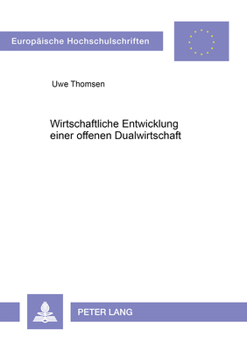 Wirtschaftliche Entwicklung Einer Offenen Dualwirtschaft: Eine Theoriegeleitete Studie, Dargelegt Am Beispiel Der Volksrepublik China