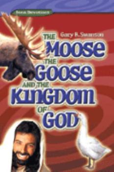 Paperback The Moose, the Goose, and the Kingdom of God Book