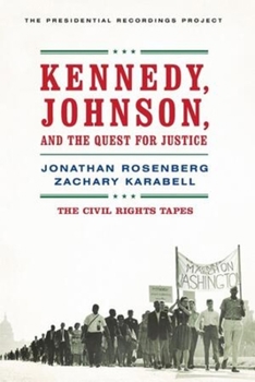 Kennedy, Johnson, and the Quest for Justice: The Civil Rights Tapes