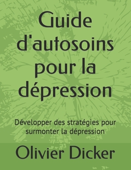 Paperback Guide d'autosoins pour la dépression: Développer des stratégies pour surmonter la dépression [French] Book