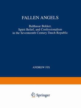 Paperback Fallen Angels: Balthasar Bekker, Spirit Belief, and Confessionalism in the Seventeenth Century Dutch Republic Book