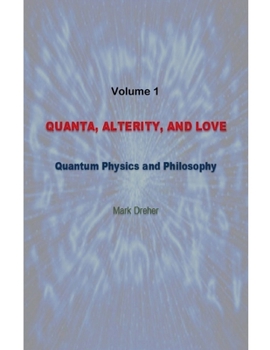Paperback Quanta, Alterity, and Love: Quantum Physics and Philosophy Book
