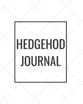 Hedgehod Journal: Blank Journal Notebook for Pet Lovers to Keep Track of Their Pet’s Activities, Indoors and Outdoors