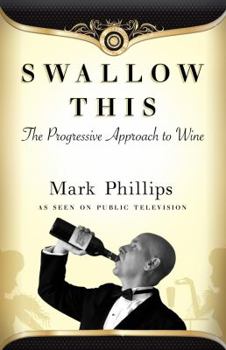 Paperback Swallow This: The Progressive Approach to Wine Book