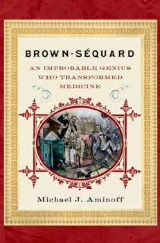 Hardcover Brown-Sequard: An Improbable Genius Who Transformed Medicine Book