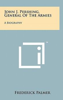 Hardcover John J. Pershing, General Of The Armies: A Biography Book