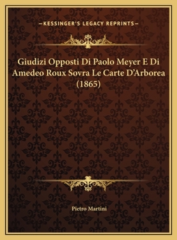 Giudizi Opposti Di Paolo Meyer E Di Amedeo Roux Sovra Le Carte D'Arborea (1865)