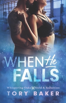 When He Falls (Whispering Oaks: Steel & Seduction)