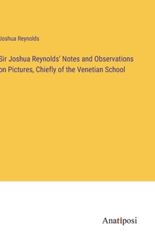 Hardcover Sir Joshua Reynolds' Notes and Observations on Pictures, Chiefly of the Venetian School Book