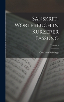 Sanskrit-W�rterbuch in K�rzerer Fassung; Volume 4